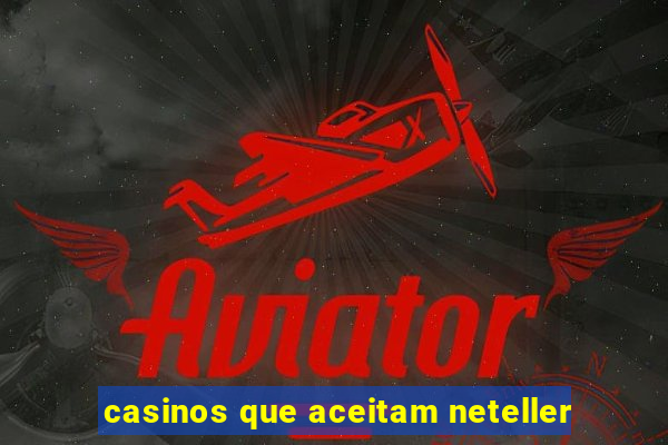 casinos que aceitam neteller